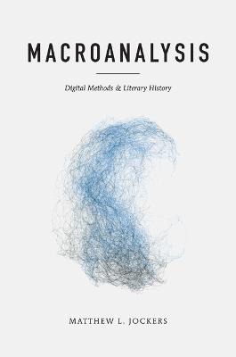 Macroanalysis: Digital Methods and Literary History - Matthew L. Jockers - cover