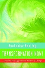 Transformation Now!: Toward a Post-Oppositional Politics of Change