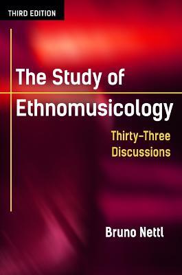 The Study of Ethnomusicology: Thirty-Three Discussions - Bruno Nettl - cover