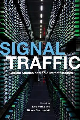 Signal Traffic: Critical Studies of Media Infrastructures - cover