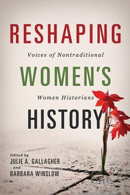 Reshaping Women's History: Voices of Nontraditional Women Historians - cover