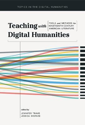 Teaching with Digital Humanities: Tools and Methods for Nineteenth-Century American Literature - cover