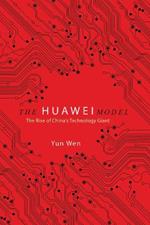 The Huawei Model: The Rise of China's Technology Giant