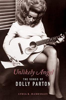 Unlikely Angel: The Songs of Dolly Parton - Lydia R. Hamessley - cover