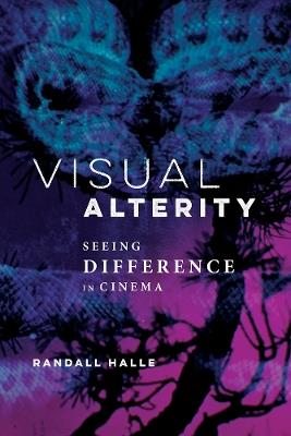 Visual Alterity: Seeing Difference in Cinema - Randall Halle - cover