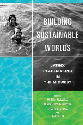 Building Sustainable Worlds: Latinx Placemaking in the Midwest - cover