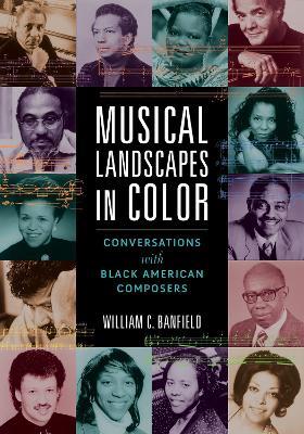 Musical Landscapes in Color: Conversations with Black American Composers - William C. Banfield - cover