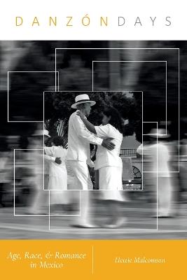 Danzón Days: Age, Race, and Romance in Mexico - Hettie Malcomson - cover