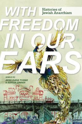 With Freedom in Our Ears: Histories of Jewish Anarchism - cover