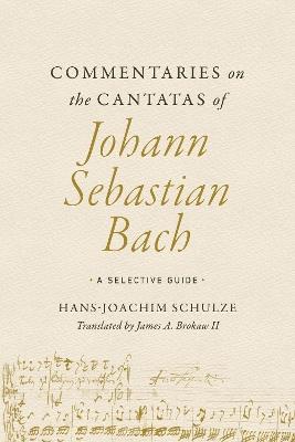 Commentaries on the Cantatas of Johann Sebastian Bach: A Selective Guide - Hans-Joachim Schulze - cover