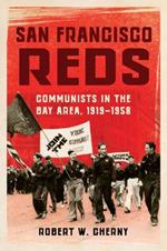 San Francisco Reds: Communists in the Bay Area, 1919-1958
