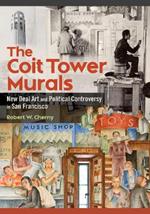 The Coit Tower Murals: New Deal Art and Political Controversy in San Francisco