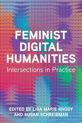 Feminist Digital Humanities: Intersections in Practice - cover