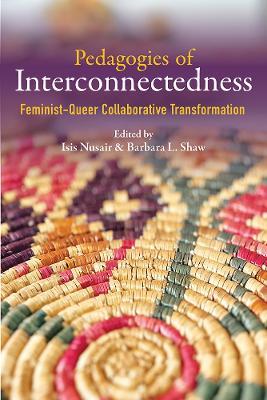 Pedagogies of Interconnectedness: Feminist-Queer Collaborative Transformation - cover