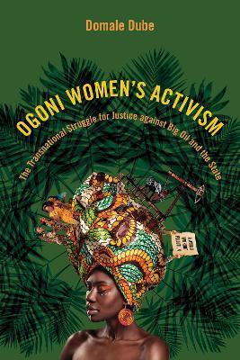 Ogoni Women's Activism: The Transnational Struggle for Justice against Big Oil and the State - Domale Dube - cover