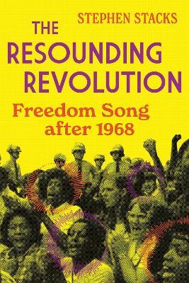 The Resounding Revolution: Freedom Song After 1968 - Stephen Stacks - cover