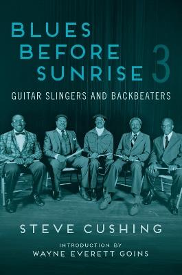 Blues Before Sunrise 3: Guitar Slingers and Backbeaters - Steve Cushing - cover