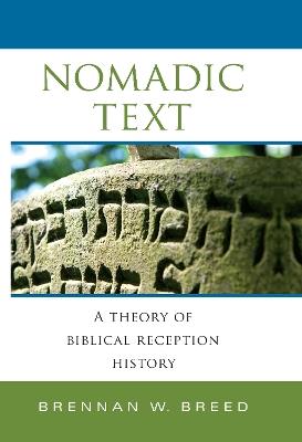 Nomadic Text: A Theory of Biblical Reception History - Brennan W. Breed - cover