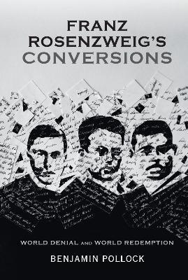 Franz Rosenzweig's Conversions: World Denial and World Redemption - Benjamin Pollock - cover