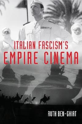 Italian Fascism's Empire Cinema - Ruth Ben-Ghiat - cover