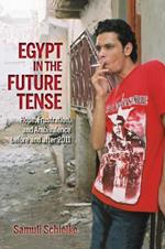 Egypt in the Future Tense: Hope, Frustration, and Ambivalence before and after 2011