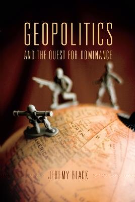 Geopolitics and the Quest for Dominance - Jeremy Black - cover