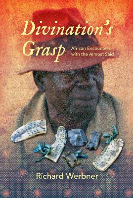 Divination's Grasp: African Encounters with the Almost Said - Richard Werbner - cover