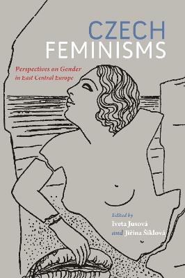 Czech Feminisms: Perspectives on Gender in East Central Europe - cover