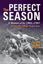 The Perfect Season: A Memoir of the 1964-1965 Evansville College Purple Aces