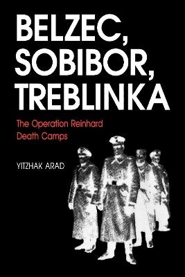 The Operation Reinhard Death Camps, Revised and Expanded Edition: Belzec, Sobibor, Treblinka - Yitzhak Arad - cover