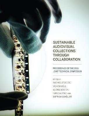 Sustainable Audiovisual Collections Through Collaboration: Proceedings of the 2016 Joint Technical Symposium - cover
