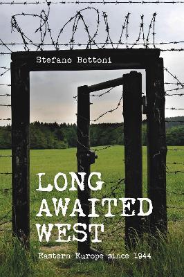 Long Awaited West: Eastern Europe since 1944 - Stefano Bottoni - cover