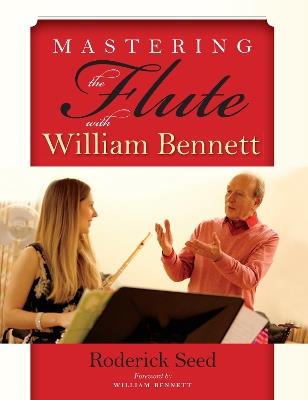 Mastering the Flute with William Bennett - Roderick Seed - cover