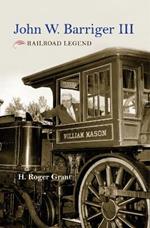 John W. Barriger III: Railroad Legend
