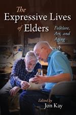 The Expressive Lives of Elders: Folklore, Art, and Aging
