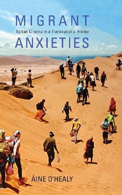 Migrant Anxieties: Italian Cinema in a Transnational Frame - Aine O'Healy - cover