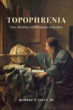 Topophrenia: Place, Narrative, and the Spatial Imagination