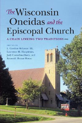 The Wisconsin Oneidas and the Episcopal Church: A Chain Linking Two Traditions - cover