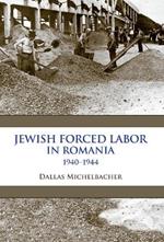 Jewish Forced Labor in Romania, 1940–1944