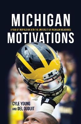 Michigan Motivations: A Year of Inspiration with the University of Michigan Wolverines - Cyle Young,Del Duduit - cover
