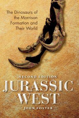 Jurassic West, Second Edition: The Dinosaurs of the Morrison Formation and Their World - John Foster - cover