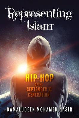Representing Islam: Hip-Hop of the September 11 Generation - Kamaludeen Mohamed Nasir - cover