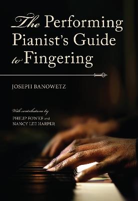 The Performing Pianist's Guide to Fingering - Joseph Banowetz - cover