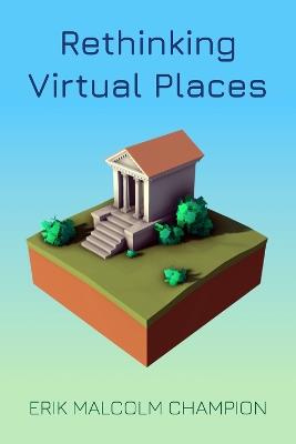 Rethinking Virtual Places - Erik M. Champion - cover