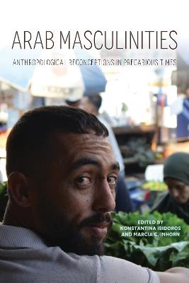 Arab Masculinities: Anthropological Reconceptions in Precarious Times - cover