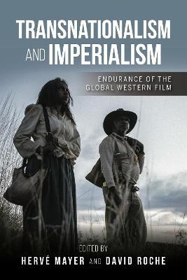Transnationalism and Imperialism: Endurance of the Global Western Film - Herve Mayer,David Roche - cover