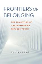 Frontiers of Belonging: The Education of Unaccompanied Refugee Youth