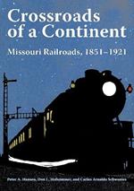 Crossroads of a Continent: Missouri Railroads, 1851-1921