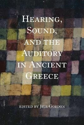 Hearing, Sound, and the Auditory in Ancient Greece - cover