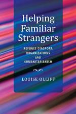 Helping Familiar Strangers: Refugee Diaspora Organizations and Humanitarianism